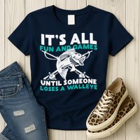 ItS All Fun And Games Until Someone Loses A Walleye Womens T-Shirt