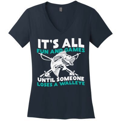 ItS All Fun And Games Until Someone Loses A Walleye Women's V-Neck T-Shirt