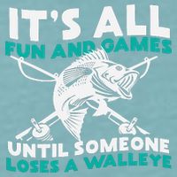 ItS All Fun And Games Until Someone Loses A Walleye Sueded Cloud Jersey T-Shirt
