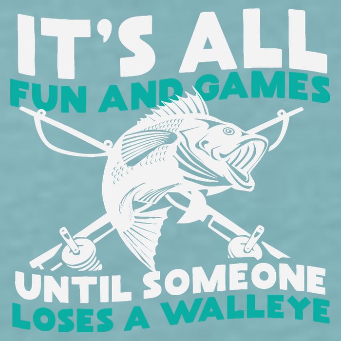 ItS All Fun And Games Until Someone Loses A Walleye Sueded Cloud Jersey T-Shirt