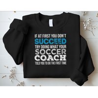 If At First You Don't Succeed Funny Soccer Coach Thank You Sweatshirt
