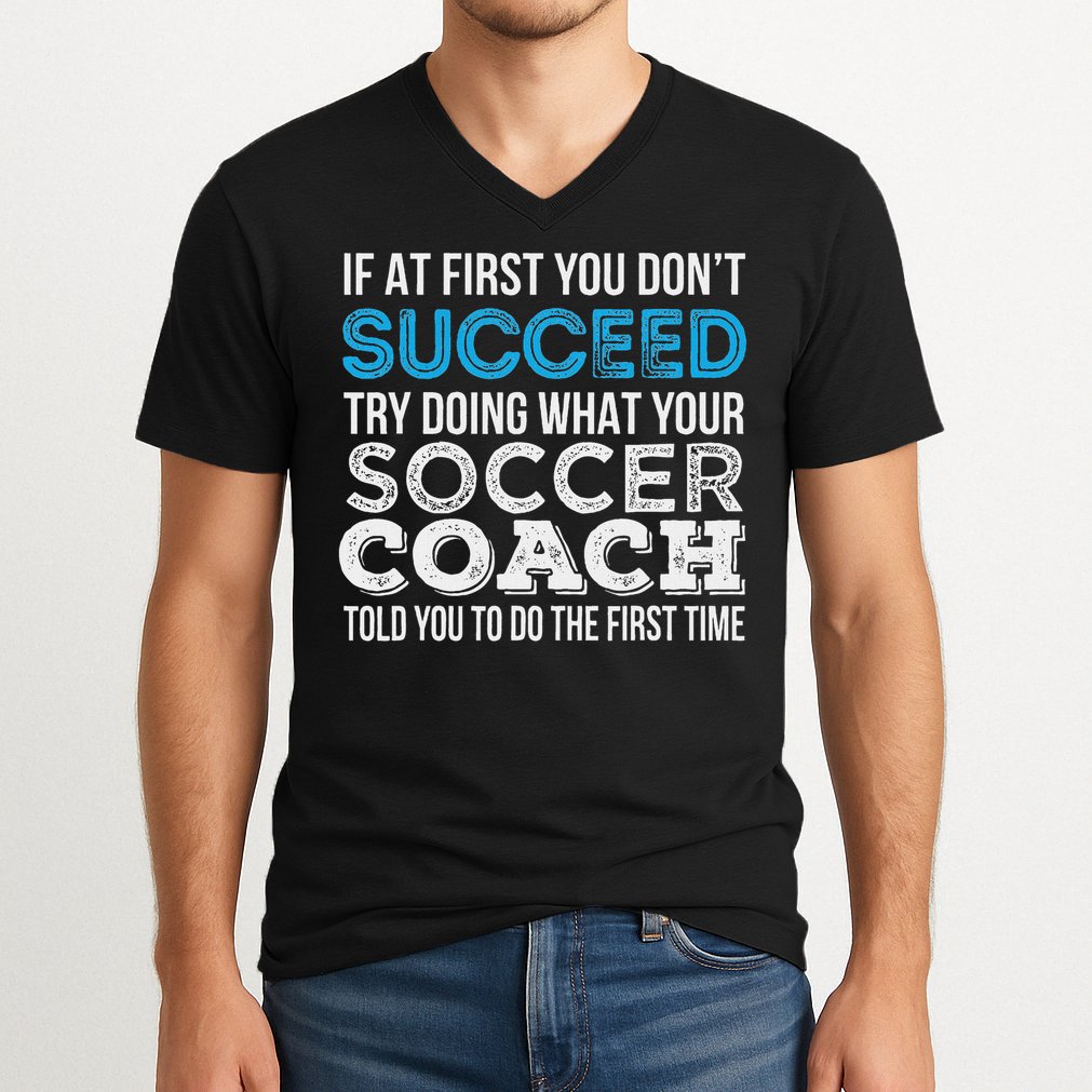 If At First You Don't Succeed Funny Soccer Coach Thank You V-Neck T-Shirt