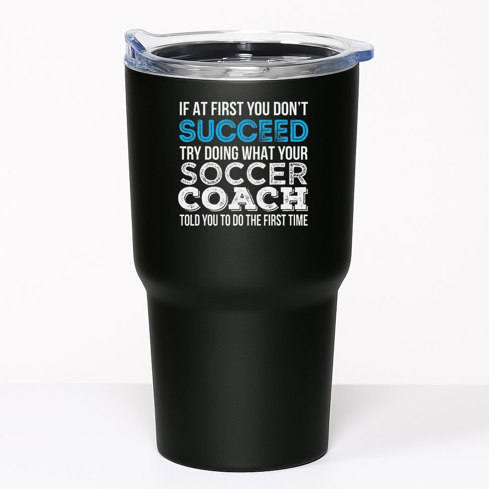 If At First You Don't Succeed Funny Soccer Coach Thank You Tumbler