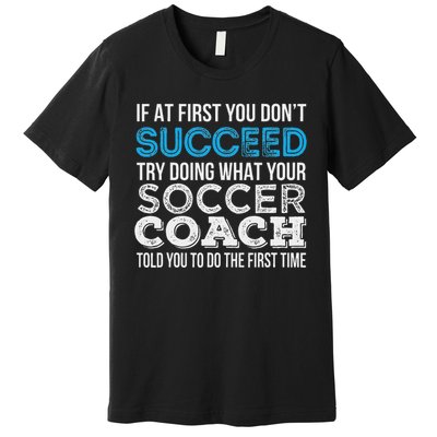 If At First You Don't Succeed Funny Soccer Coach Thank You Premium T-Shirt