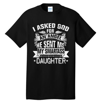 I Asked For An Angel God Sent Me A Smartass Daughter Tall T-Shirt