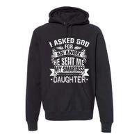 I Asked For An Angel God Sent Me A Smartass Daughter Premium Hoodie