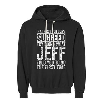 If At First You DonT Succeed Try Doing What Jeff Garment-Dyed Fleece Hoodie