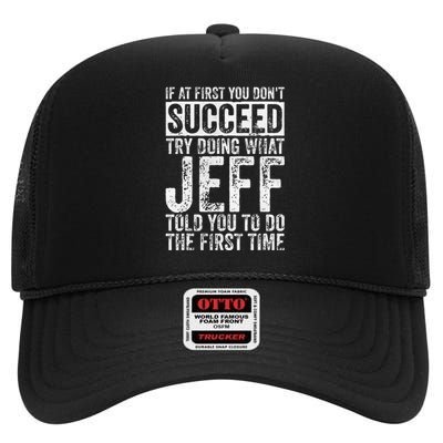 If At First You DonT Succeed Try Doing What Jeff High Crown Mesh Back Trucker Hat