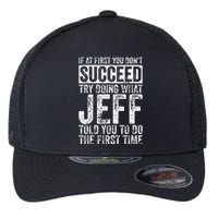 If At First You DonT Succeed Try Doing What Jeff Flexfit Unipanel Trucker Cap