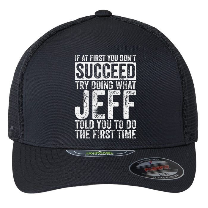 If At First You DonT Succeed Try Doing What Jeff Flexfit Unipanel Trucker Cap