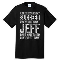 If At First You DonT Succeed Try Doing What Jeff Tall T-Shirt