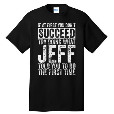 If At First You DonT Succeed Try Doing What Jeff Tall T-Shirt