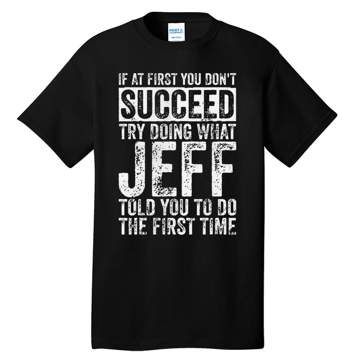 If At First You DonT Succeed Try Doing What Jeff Tall T-Shirt