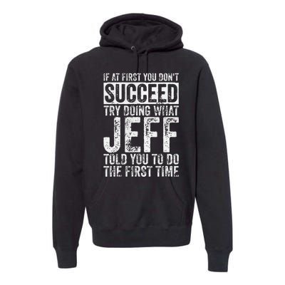 If At First You DonT Succeed Try Doing What Jeff Premium Hoodie