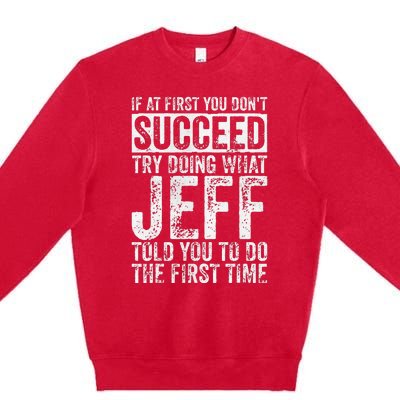 If At First You DonT Succeed Try Doing What Jeff Premium Crewneck Sweatshirt