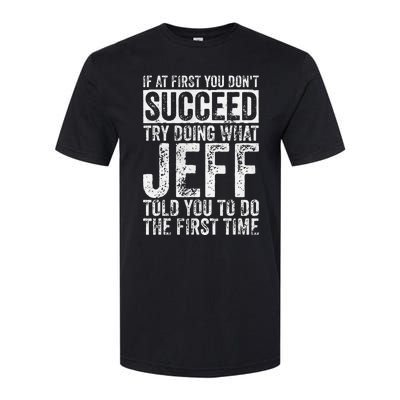 If At First You DonT Succeed Try Doing What Jeff Softstyle CVC T-Shirt