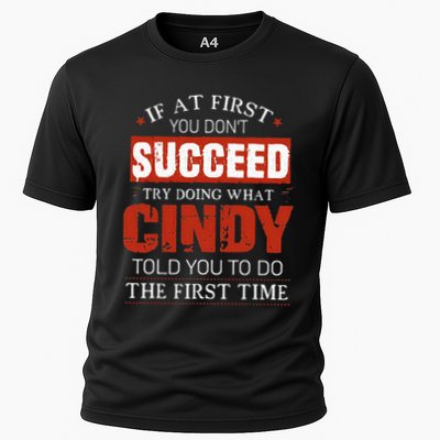 If At First You DonT Succeed Try Doing What Cindy Told Cooling Performance Crew T-Shirt
