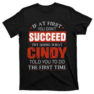 If At First You DonT Succeed Try Doing What Cindy Told T-Shirt