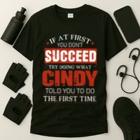 If At First You DonT Succeed Try Doing What Cindy Told T-Shirt