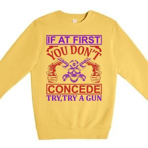 If At First You Don't Concede Try A Gun Premium Crewneck Sweatshirt