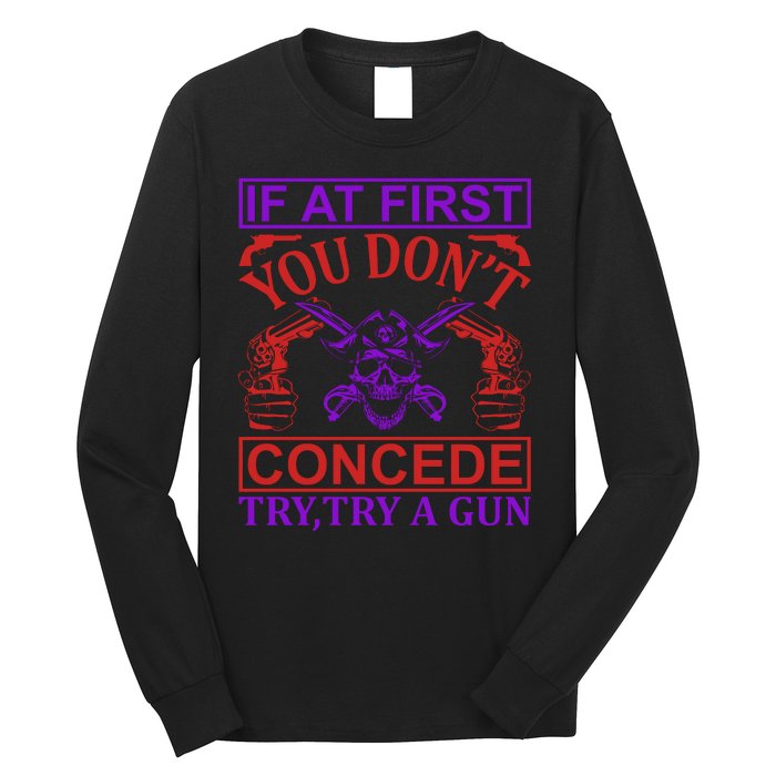 If At First You Don't Concede Try A Gun Long Sleeve Shirt