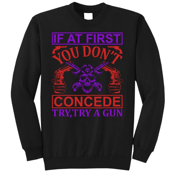 If At First You Don't Concede Try A Gun Tall Sweatshirt