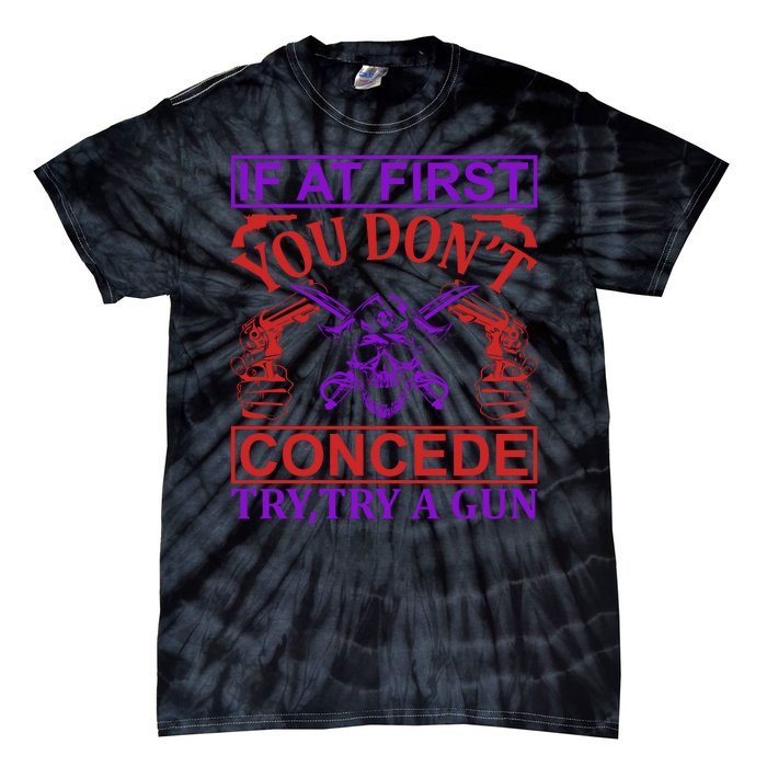 If At First You Don't Concede Try A Gun Tie-Dye T-Shirt