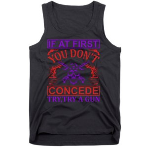 If At First You Don't Concede Try A Gun Tank Top