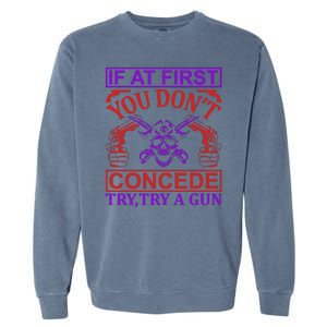 If At First You Don't Concede Try A Gun Garment-Dyed Sweatshirt