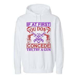 If At First You Don't Concede Try A Gun Garment-Dyed Fleece Hoodie