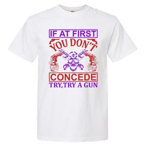 If At First You Don't Concede Try A Gun Garment-Dyed Heavyweight T-Shirt