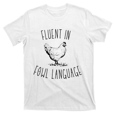 I Am Fluent In Fowl Language T-Shirt