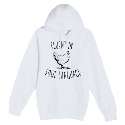 I Am Fluent In Fowl Language Premium Pullover Hoodie