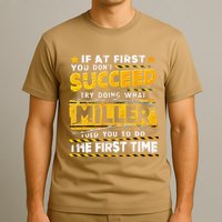 If At First You DonT Succeed Try Doing What Miller T-Shirt