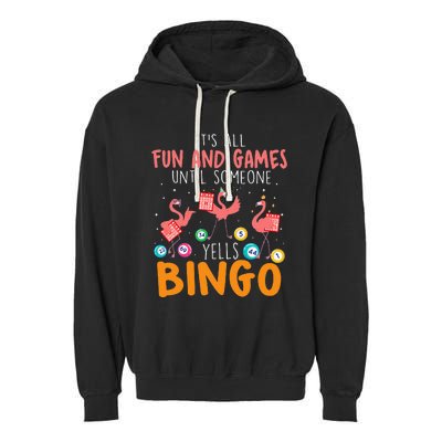 Its All Fun And Games Until Someone Yells Bingo Lover Garment-Dyed Fleece Hoodie