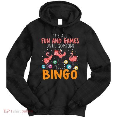 Its All Fun And Games Until Someone Yells Bingo Lover Tie Dye Hoodie