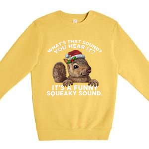 ItS A Funny Squeaky Sound Funny Gift Funny Christmas Squirrel Gift Premium Crewneck Sweatshirt