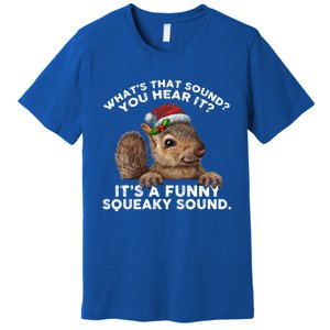 ItS A Funny Squeaky Sound Funny Gift Funny Christmas Squirrel Gift Premium T-Shirt