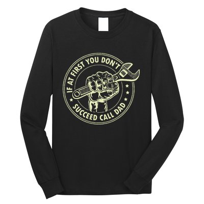 If At First You DonT Succeed Call Dad Long Sleeve Shirt