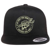 If At First You DonT Succeed Call Dad Flat Bill Trucker Hat