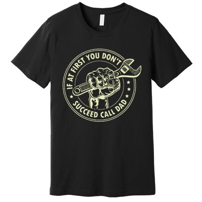 If At First You DonT Succeed Call Dad Premium T-Shirt