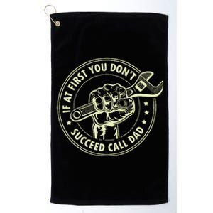 If At First You DonT Succeed Call Dad Platinum Collection Golf Towel