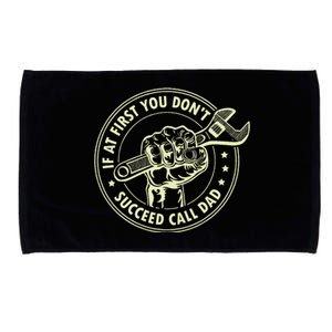 If At First You DonT Succeed Call Dad Microfiber Hand Towel