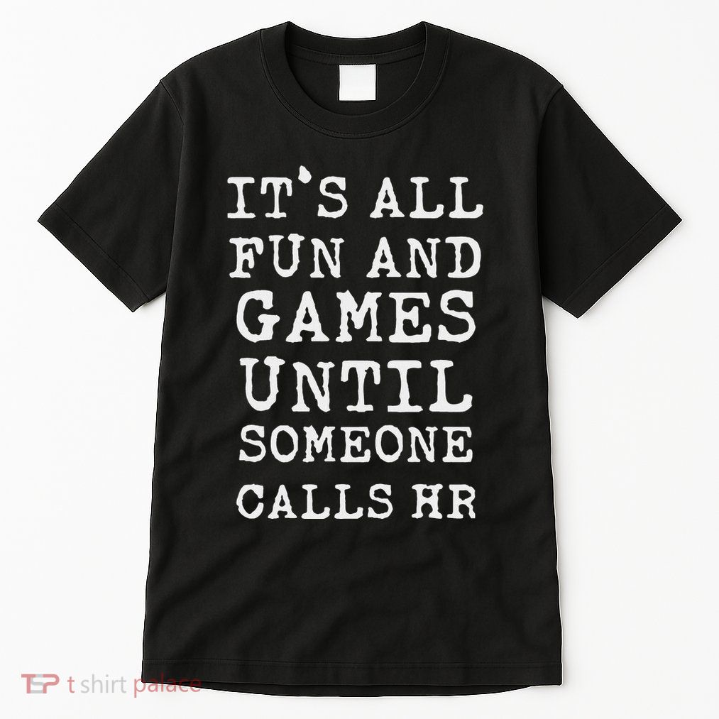 ItS All Fun And Games Hr Funny Quotes Human Resources Gift Tall T-Shirt