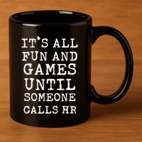 ItS All Fun And Games Hr Funny Quotes Human Resources Gift 11oz C Handle Ceramic Mug