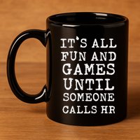 ItS All Fun And Games Hr Funny Quotes Human Resources Gift 11oz C Handle Ceramic Mug