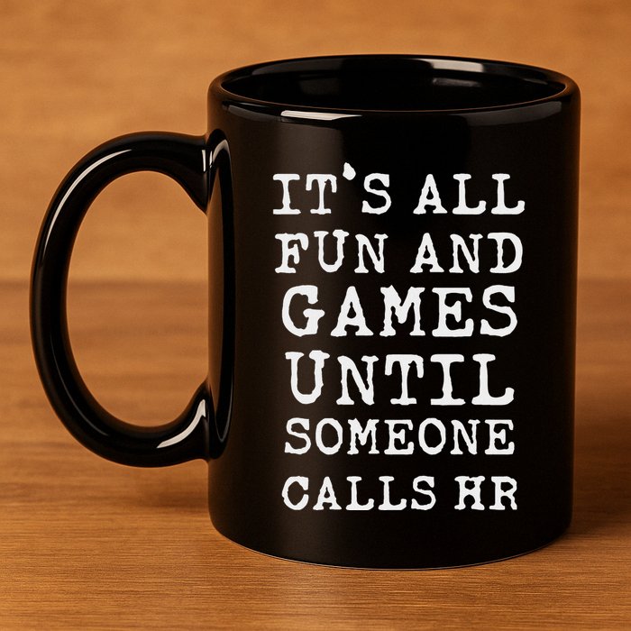 ItS All Fun And Games Hr Funny Quotes Human Resources Gift 11oz C Handle Ceramic Mug