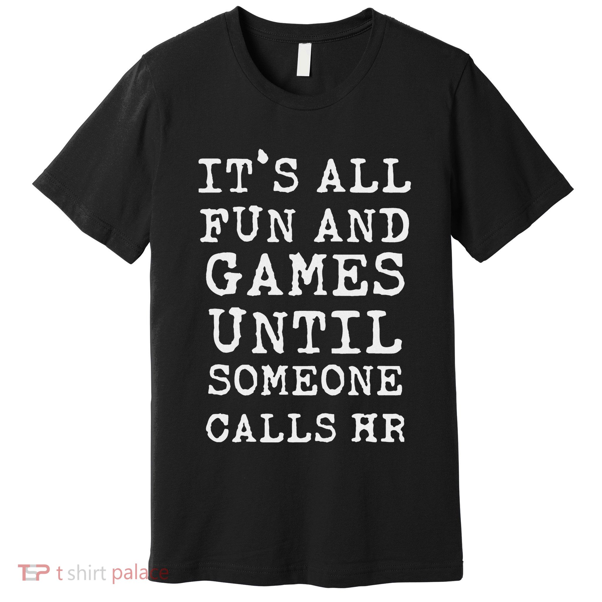 ItS All Fun And Games Hr Funny Quotes Human Resources Gift Premium T-Shirt