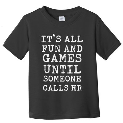 ItS All Fun And Games Hr Funny Quotes Human Resources Gift Toddler T-Shirt