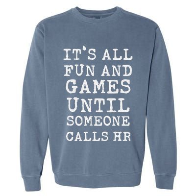 ItS All Fun And Games Hr Funny Quotes Human Resources Gift Garment-Dyed Sweatshirt